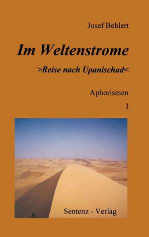 Im Weltenstrome >Reise nach Upanischad< Aphorismen I de Josef Behlert