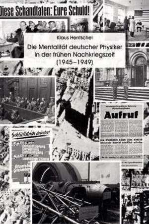 Die Mentalität deutscher Physiker in der frühen Nachkriegszeit (1945-1949) de Klaus Hentschel