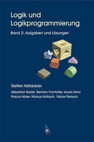 Logik und Logikprogrammierung 2. Aufgaben und Lösungen de Steffen Hölldobler