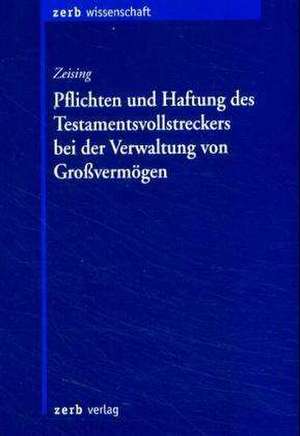 Pflichten und Haftung des Testamentsvollstreckers bei der Verwaltung von Großvermögen de Patrick Zeising