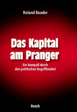 Das Kapital am Pranger de Roland Baader