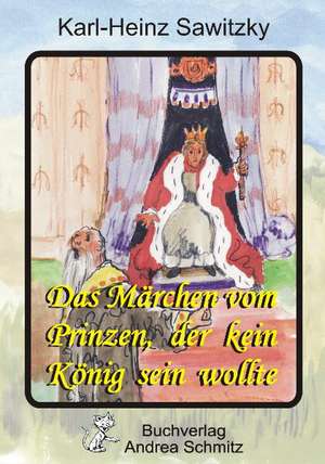 Das Märchen vom Prinzen, der kein König sein wollte de Karl-Heinz Sawitzky