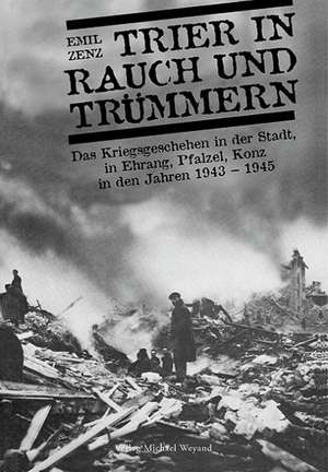 Trier in Rauch und Trümmern de Emil Zenz