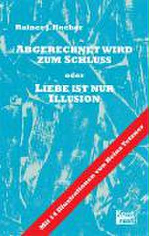 Abgerechnet wird zum Schluss oder Liebe ist nur Illusion de Rainer J Hocher