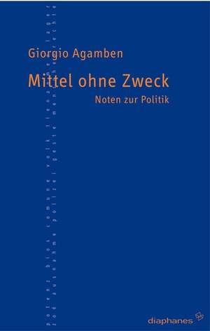 Mittel ohne Zweck de Giorgio Agamben