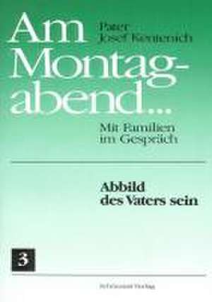 Am Montagabend... Mit Familien im Gespräch / Am Montagabend... 3 de Joseph Kentenich