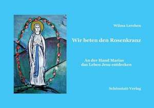 Wir beten den Rosenkranz de Wilma Lerchen