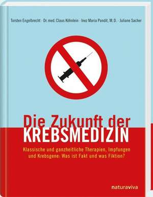 Die Zukunft der Krebsmedizin de Torsten Engelbrecht