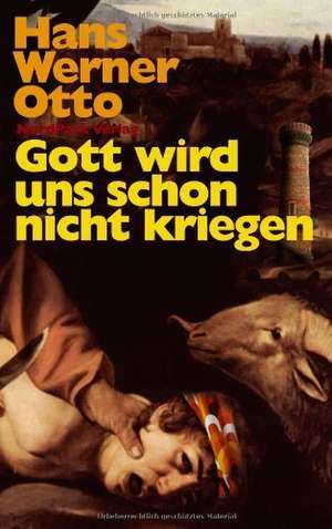 Gott wird uns schon nicht kriegen de Hans Werner Otto