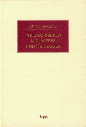 Philosophieren mit Jaspers und Heidegger de Arno Baruzzi