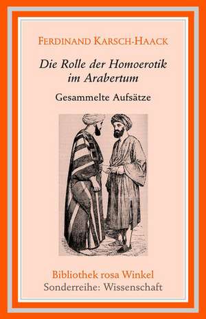 Die Rolle der Homoerotik im Arabertum de Ferdinand Karsch-Haack