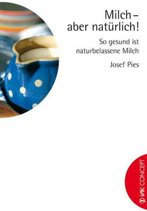 Milch - aber natürlich! de Josef Pies