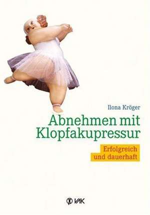 Abnehmen mit Klopfakupressur de Ilona Kröger