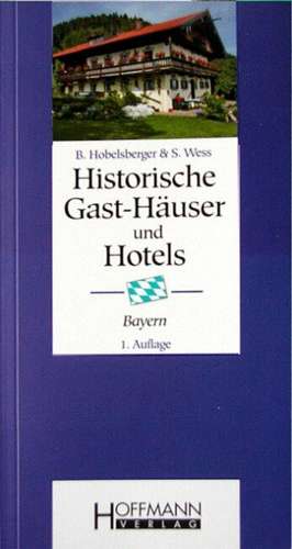 Historische Gast-Häuser und Hotels Bayern de Susanne Wess