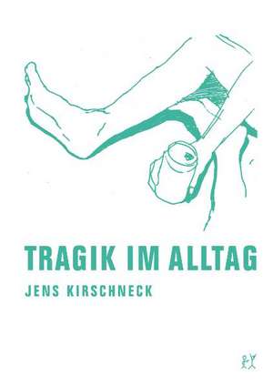 Tragik im Alltag de Jens Kirschneck