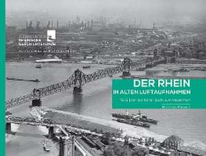 Der Rhein in alten Luftaufnahmen Teil 2: Von der Kölner Bucht zum Niederrhein de Matthias Meusch