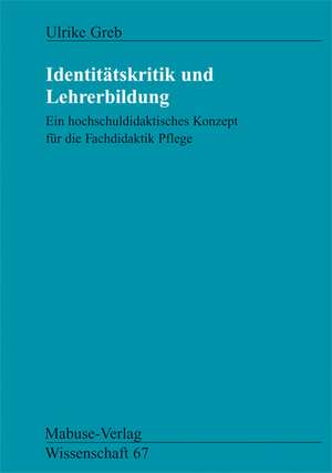 Identitätskritik und Lehrerbildung de Ulrike Greb