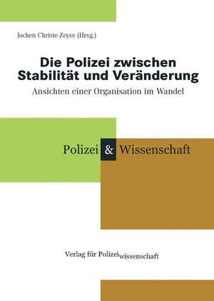 Die Polizei zwischen Stabilität und Veränderung de Jochen Christe-Zeyse