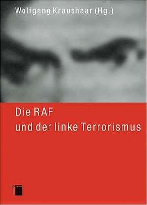 Die RAF und der linke Terrorismus de Wolfgang Kraushaar