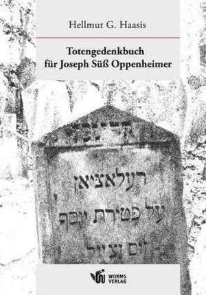 Totengedenkbuch für Joseph Süß Oppenheimer de Hellmut G. Haasis