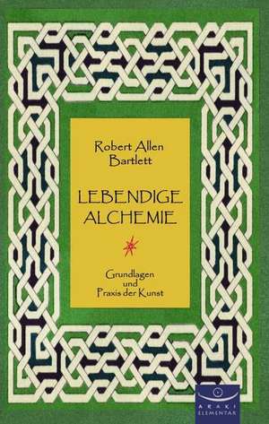 Lebendige Alchemie de Robert Allen Bartlett