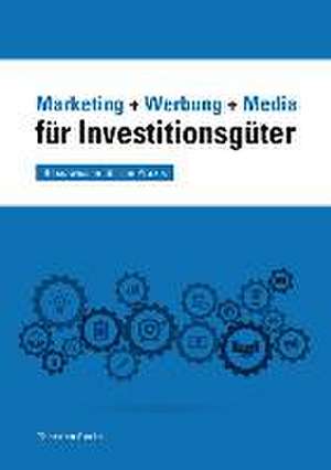 Marketing + Werbung + Media für Investitionsgüter de Thorsten Gerke