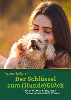 Der Schlüssel zum (Hunde)Glück de Anders Hallgren