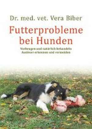 Futterprobleme bei Hunden de Vera Biber