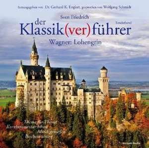 Der Klassik(ver)führer, Sonderband Wagner: Lohengrin de Sven Friedrich