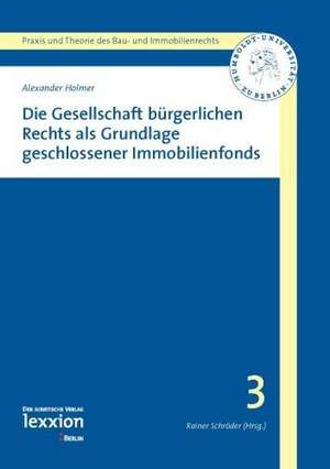 Die Gesellschaft Burgerlichen Rechts ALS Grundlage Geschlossener Immobilienfonds: Proceedings of the 4th Experts' Forum Held in Brussels on 18 and 19 May 2006 de Alexander Holmer