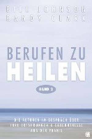 Berufen zu heilen, Band 2 de Bill Johnson