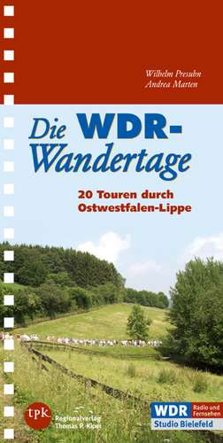 Die WDR-Wandertage. 20 Touren in Ostwestfalen-Lippe de Wilhelm Presuhn