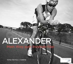 Mein Weg zum Ironman-Titel de Craig Alexander