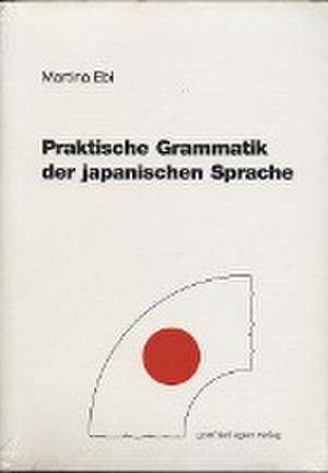 Praktische Grammatik der japanischen Sprache de Martina Ebi