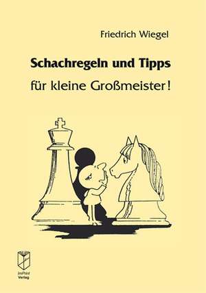 Schachregeln und Tipps für kleine Großmeister! de Friedrich Wiegel