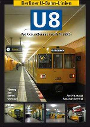 Berliner U-Bahn-Linien: U8 - Von Gesundbrunnen nach Neukölln de Axel Mauruszat