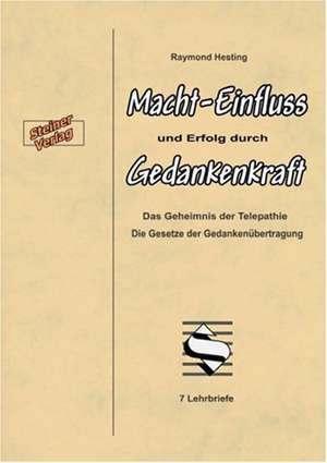 Macht - Einfluss und Erfolg durch Gedankenkraft. Telepathie lernen nach Anleitung. Die Gesetze der Gedankenübertragung de Raymond Hesting