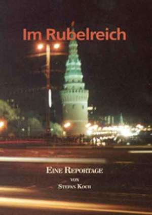 Im Rubelreich - Auf Humboldts Spuren durch das neue Russland de Stefan Koch