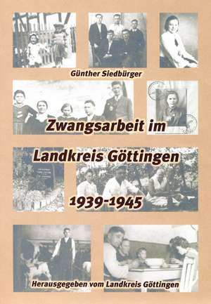 Zwangsarbeit im Landkreis Göttingen 1939-1945 de Günther Siedbürger