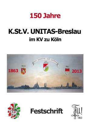 150 Jahre K.St.V. Unitas im KV zu Köln de Walter van Laack