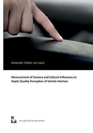 Measurement of Sensory and Cultural Influences on Haptic Quality Perception of Vehicle Interiors de Alexander Walter Van Laack