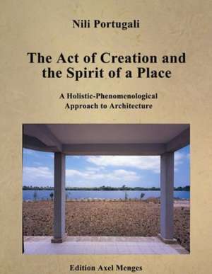 The Act of Creation and the Spirit of a Place: A Holistic-Phenomenological Approach to Architecture de Nili Portugali