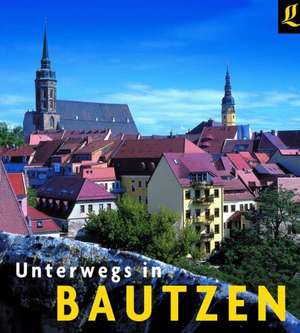 Unterwegs in Bautzen de Gerald Große