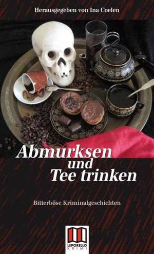 Abmurksen und Teetrinken de Ina Coelen