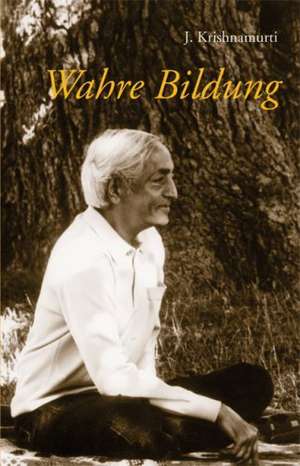 Wahre Bildung de Jiddu Krishnamurti