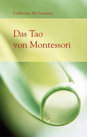 Das Tao von Montessori de Catherine McTamaney