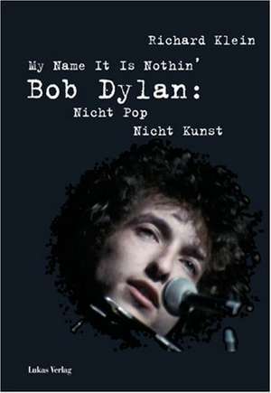 My Name It Is Nothin': Bob Dylan de Richard Klein