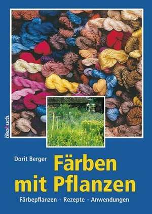 Färben mit Pflanzen de Dorit Berger