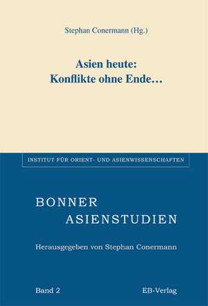 Asien heute: Konflikte ohne Ende... de Stephan Conermann