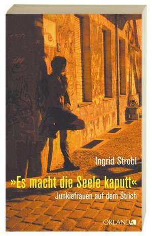 " Es macht die Seele kaputt " de Ingrid Strobl